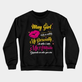 May Girl Make No Mistake My Personality Is Who I Am Crewneck Sweatshirt